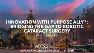 Innovation With Purpose ALLY®- Bridging the Gap to Robotic Cataract Surgery